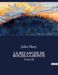 Jules Mary - Les classiques de la littérature  : La revanche de roger-la-honte - Tome III.