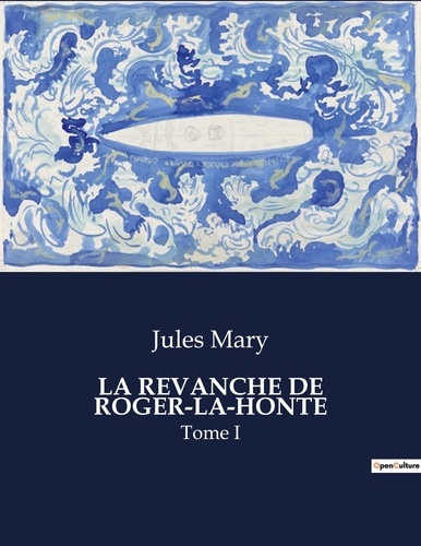Jules Mary - Les classiques de la littérature  : La revanche de roger-la-honte - Tome I.