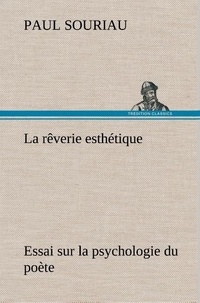 Paul Souriau - La rêverie esthétique; essai sur la psychologie du poète - La reverie esthetique essai sur la psychologie du poete.