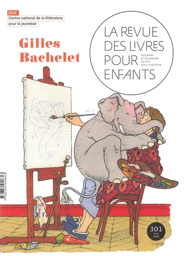 Marie Lallouet - La revue des livres pour enfants N° 301, juin 2018 : Gilles Bachelet.