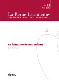 Marika Bergès-Bounes et Dominique Janin-Duc - La Revue Lacanienne N° 12, mai 2012 : Le fantasme de nos enfants.