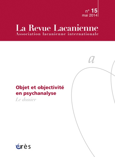 Jean-Paul Hiltenbrand - La Revue Lacanienne N° 15, Mai 2014 : Objet et objectivité en psychanalyse.