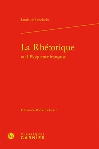 Louis de Lesclache - La Rhétorique ou l'Éloquence française.