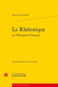 Louis de Lesclache - La rhétorique ou l'éloquence française.