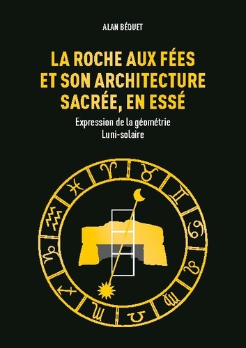 La Roche aux Fées et son architecture sacrée, en Essé. Expression de la géométrie Luni-solaire