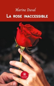 Marine Duval - La rose inaccessible.