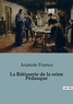 Anatole France - Philosophie  : La Rôtisserie de la reine Pédauque.