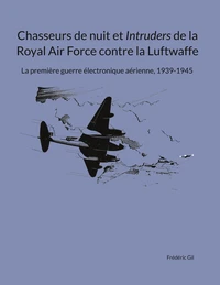 La Royal Air Force : Chasseurs de nuit et Intruders de la Royal Air Force contre la Luftwaffe