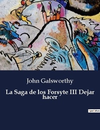 John Galsworthy - Littérature d'Espagne du Siècle d'or à aujourd'hui  : La Saga de los Forsyte III Dejar hacer - ..
