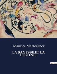 Maurice Maeterlinck - Les classiques de la littérature  : LA SAGESSE ET LA DESTINÉE - ..