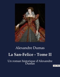 Alexandre Dumas - La San-Felice - Tome II - Un roman historique d'Alexandre Dumas.