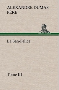 Père alexandre Dumas - La San-Felice, Tome III - La san felice tome iii.