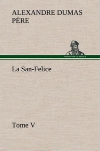 Père alexandre Dumas - La San-Felice, Tome V - La san felice tome v.