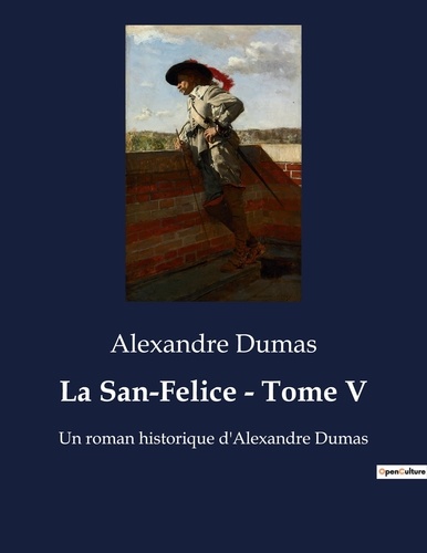 Alexandre Dumas - La San-Felice - Tome V - Un roman historique d'Alexandre Dumas.