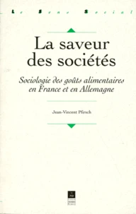 La Saveur Des Societes. Sociologie Des Gouts Alimentaires En France Et En Allemagne