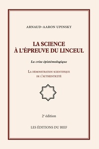 Arnaud-Aaron Upinsky - la science à l'épreuve du linceul - La crise épistémologique, la démonstration scientifique de l'authenticité.