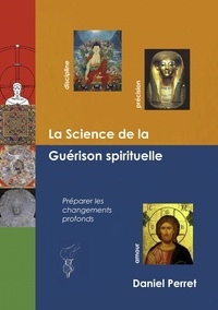 Daniel Perret - La science de la guérison spirituelle - Préparer des changements profonds.