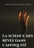 Auguste Bouché-Leclercq - La science des rêves dans l'Antiquité - Mythes, légendes, et secrets de l'interprétation des rêves dans les temps anciens.