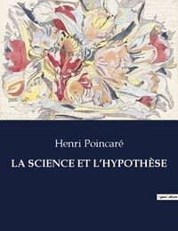 Henri Poincaré - Les classiques de la littérature  : LA SCIENCE ET L'HYPOTHÈSE - ..