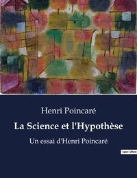 Henri Poincaré - La Science et l'Hypothèse - Un essai d'Henri Poincaré.