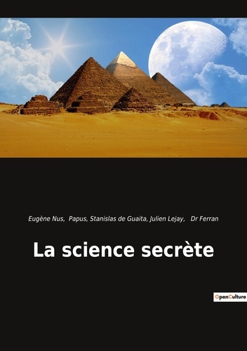 Julien Lejay et Eugène Nus - Ésotérisme et Paranormal  : La science secrète.