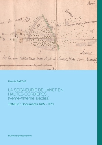 La seigneurie de Lanet en Hautes-Corbières (Vème-XIXème siècles). Tome 8, Documents 1765 - 1770