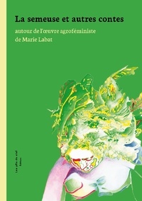 Marie Labat et Chrystelle Desbordes - La semeuse et autres contes - autour de l'oeuvre agroféministe de Marie Labat.
