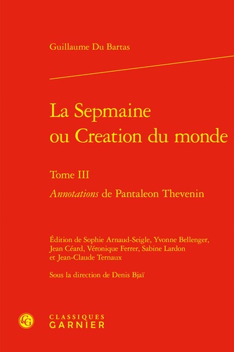 Bartas guillaume Du - La Sepmaine ou Creation du monde - Tome III Annotations de Pantaleon Thevenin.