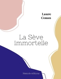 Laure Conan - La Sève immortelle.