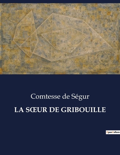 Segur comtesse De - Les classiques de la littérature  : LA SoeUR DE GRIBOUILLE - ..