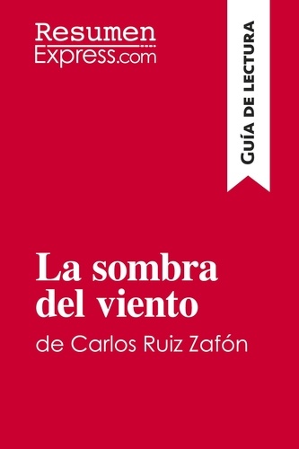 Guía de lectura  La sombra del viento de Carlos Ruiz Zafón (Guía de lectura). Resumen y análisis completo
