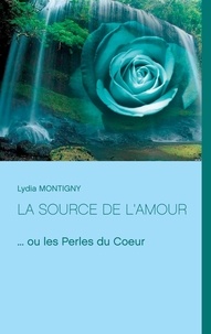 Lydia Montigny - La source de l'amour - ... ou les Perles du Coeur.
