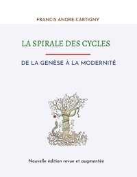 Francis André-Cartigny - La Spirale des Cycles - De la Genèse à la Modernité.