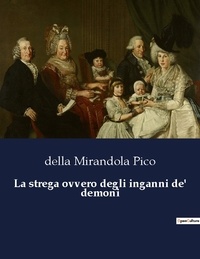 Della mirandola Pico - La strega ovvero degli inganni de' demoni.