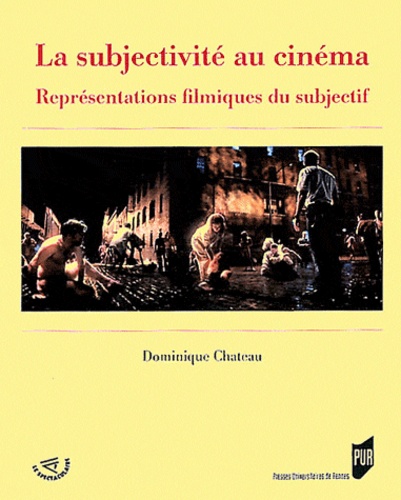 Dominique Chateau - La subjectivité au cinéma - Représentations filmiques du subjectif.