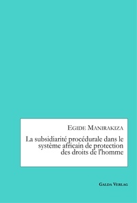 Egide Manirakiza - La subsidiarité procédurale dans le système africain de protectiondes droits de l'homme.