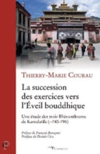 Thierry-Marie Courau - La succession des exercices vers l'Eveil bouddhique - Une étude des trois Bhavanakrama de Kamalasila (740-795).