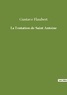 Gustave Flaubert - Les classiques de la littérature  : La Tentation de Saint Antoine.