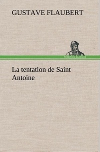 Gustave Flaubert - La tentation de Saint Antoine - La tentation de saint antoine.