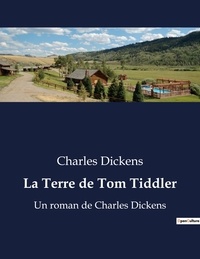 Charles Dickens - La Terre de Tom Tiddler - Un roman de Charles Dickens.