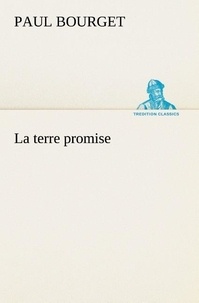 Paul Bourget - La terre promise - La terre promise.