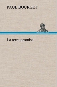 Paul Bourget - La terre promise - La terre promise.