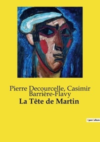 Pierre Decourcelle et Casimir Barrière-Flavy - Les classiques de la littérature  : La Tête de Martin.