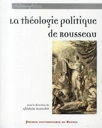 Ghislain Waterlot - La théologie politique de Rousseau.