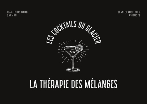 Jean-Claude Bihr et Jean-Louis Baud - La Thérapie des mélanges - Les cocktails du glacier.