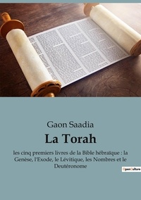 Gaon Saadia - La Torah - Les cinq premiers livres de la Bible hébraïque : la Genèse, l'Exode, le Lévitique, les Nombres et le Deutéronome.