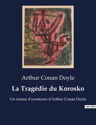 Arthur Conan Doyle - La Tragédie du Korosko - Un roman d'aventures d'Arthur Conan Doyle.
