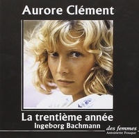 Ingeborg Bachmann - La trentième année. 2 CD audio