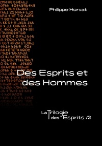 Philippe Horvat - La Trilogie des Esprits Tome 2 : Des esprits et des hommes.