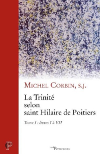 La Trinité selon saint Hilaire de Poitiers. Tome 1, livres I à VII
